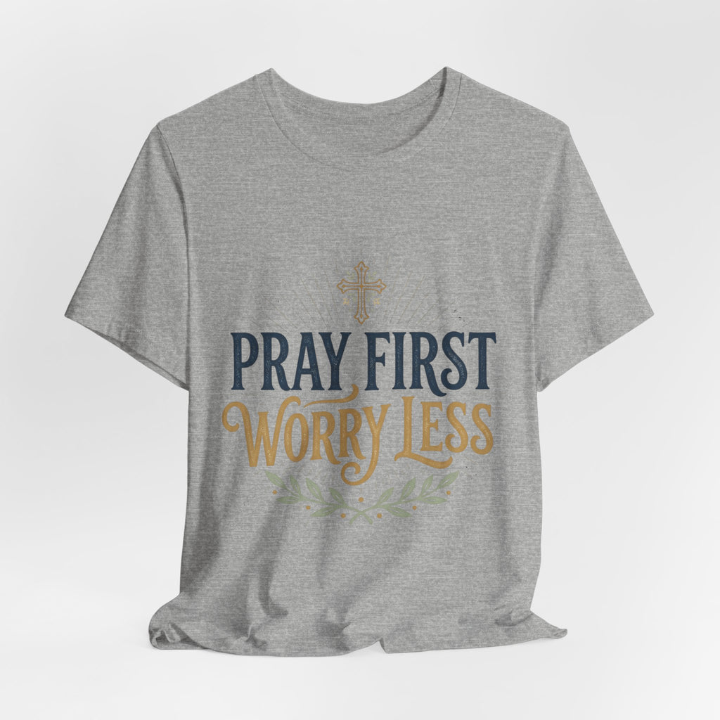 Pray First Worry Less Christian T-Shirt I Faith Based Unisex Tee