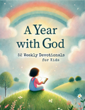 A Year with God--52 Weekly Devotionals for Kids